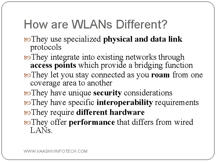 How are WLANs Different? They use specialized physical and data link protocols They integrate