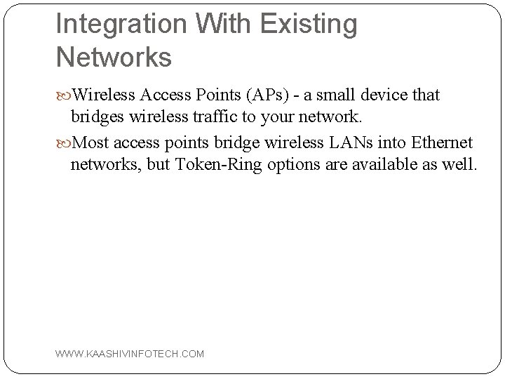 Integration With Existing Networks Wireless Access Points (APs) - a small device that bridges