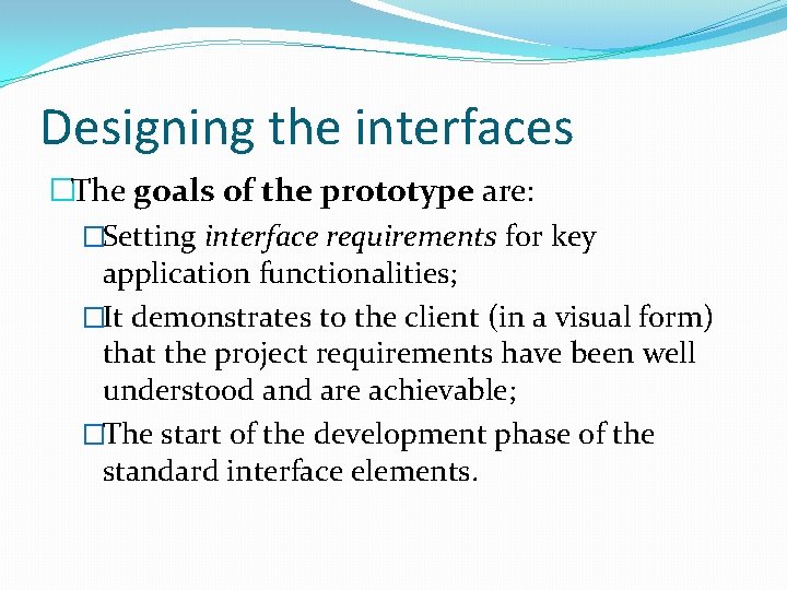 Designing the interfaces �The goals of the prototype are: �Setting interface requirements for key