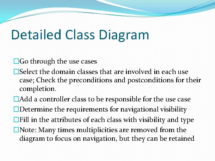 Detailed Class Diagram �Go through the use cases �Select the domain classes that are
