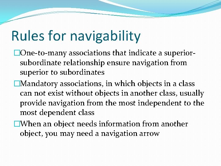 Rules for navigability �One-to-many associations that indicate a superiorsubordinate relationship ensure navigation from superior