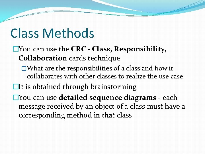 Class Methods �You can use the CRC - Class, Responsibility, Collaboration cards technique �What