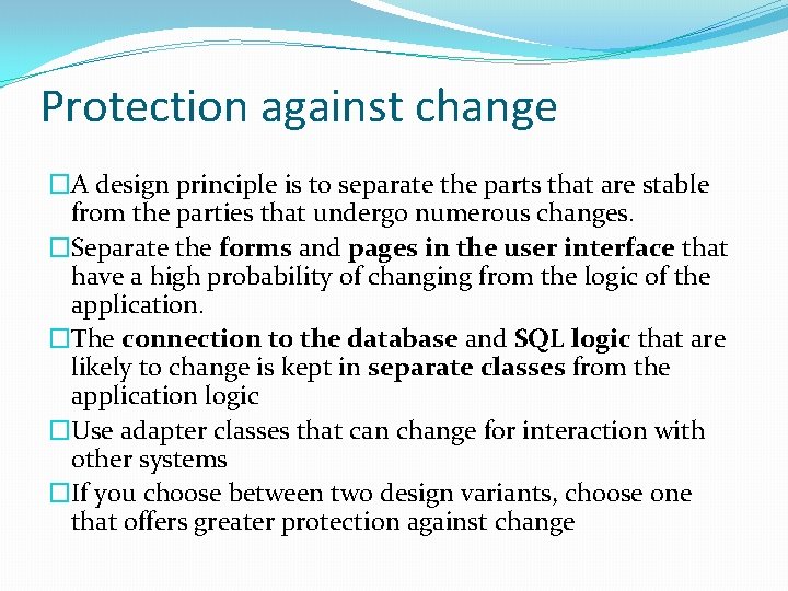 Protection against change �A design principle is to separate the parts that are stable