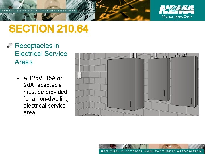 75 years of excellence SECTION 210. 64 Receptacles in Electrical Service Areas – A