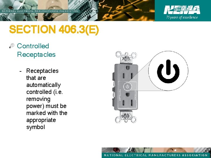 75 years of excellence SECTION 406. 3(E) Controlled Receptacles – Receptacles that are automatically