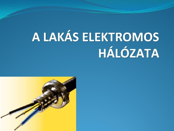 A LAKÁS ELEKTROMOS HÁLÓZATA 