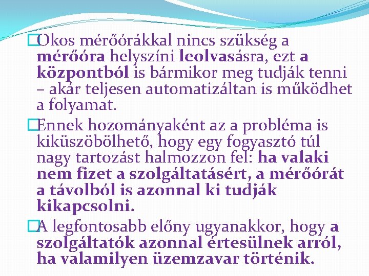 �Okos mérőórákkal nincs szükség a mérőóra helyszíni leolvasásra, ezt a központból is bármikor meg