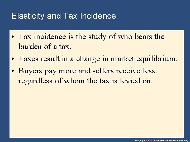 Elasticity and Tax Incidence • Tax incidence is the study of who bears the