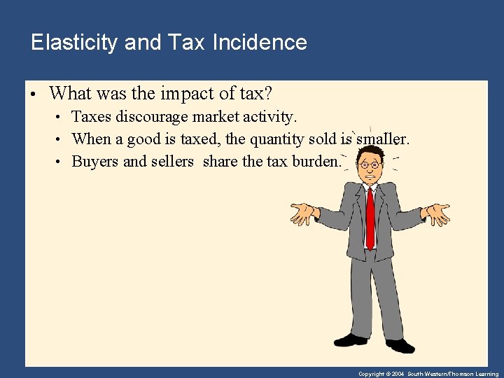 Elasticity and Tax Incidence • What was the impact of tax? • Taxes discourage