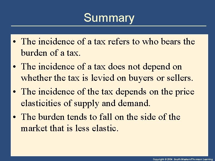 Summary • The incidence of a tax refers to who bears the burden of