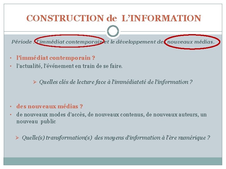CONSTRUCTION de L’INFORMATION Période : l’immédiat contemporain et le développement des nouveaux médias. l’immédiat