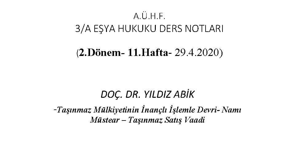 A. Ü. H. F. 3/A EŞYA HUKUKU DERS NOTLARI (2. Dönem- 11. Hafta- 29.