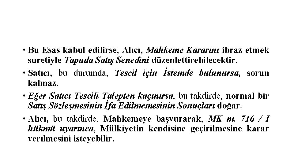  • Bu Esas kabul edilirse, Alıcı, Mahkeme Kararını ibraz etmek suretiyle Tapuda Satış