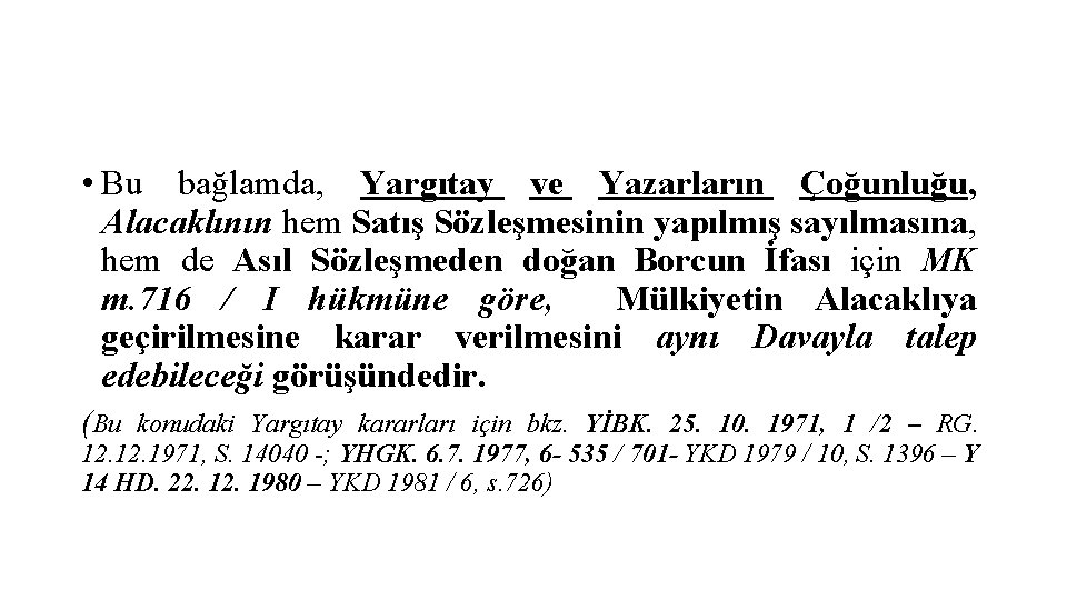  • Bu bağlamda, Yargıtay ve Yazarların Çoğunluğu, Alacaklının hem Satış Sözleşmesinin yapılmış sayılmasına,