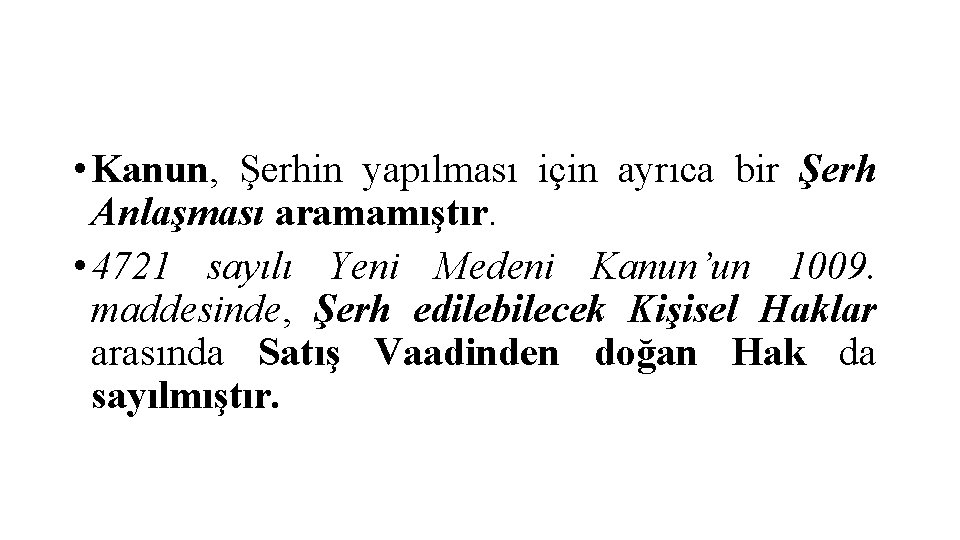  • Kanun, Şerhin yapılması için ayrıca bir Şerh Anlaşması aramamıştır. • 4721 sayılı