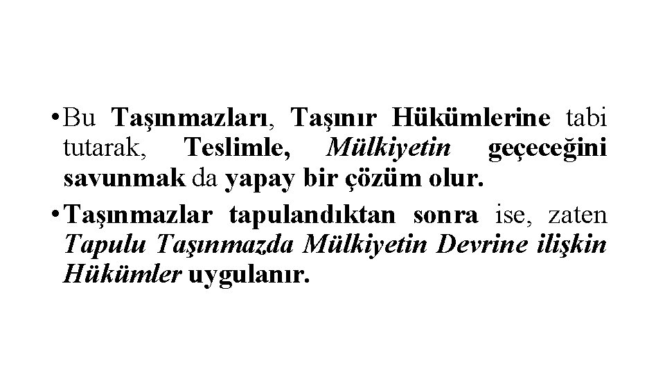  • Bu Taşınmazları, Taşınır Hükümlerine tabi tutarak, Teslimle, Mülkiyetin geçeceğini savunmak da yapay