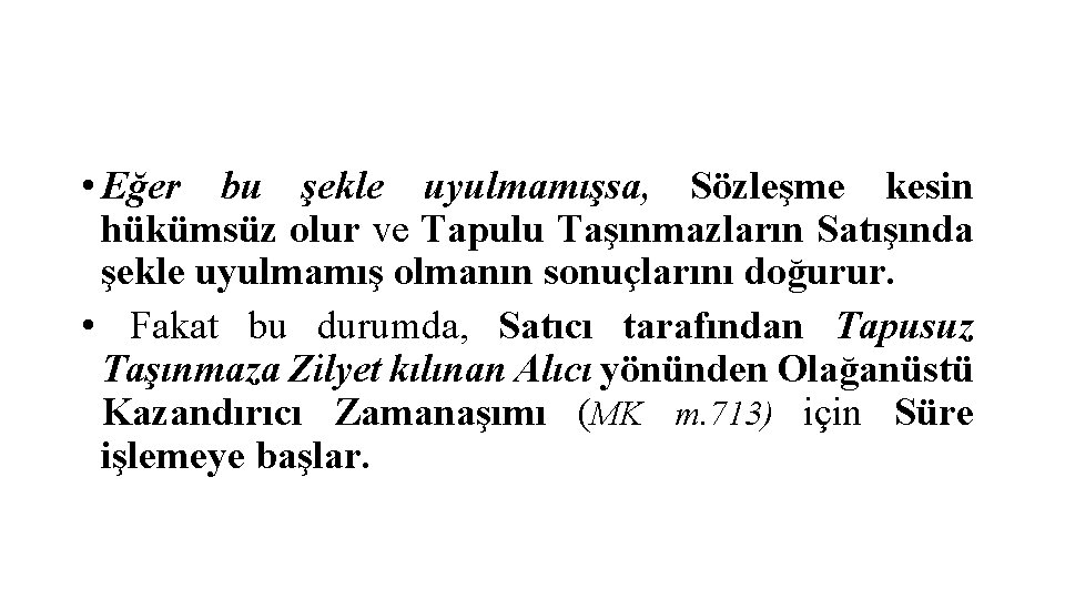  • Eğer bu şekle uyulmamışsa, Sözleşme kesin hükümsüz olur ve Tapulu Taşınmazların Satışında