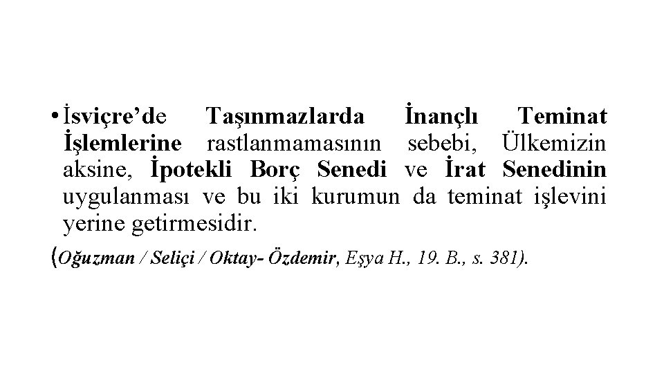  • İsviçre’de Taşınmazlarda İnançlı Teminat İşlemlerine rastlanmamasının sebebi, Ülkemizin aksine, İpotekli Borç Senedi