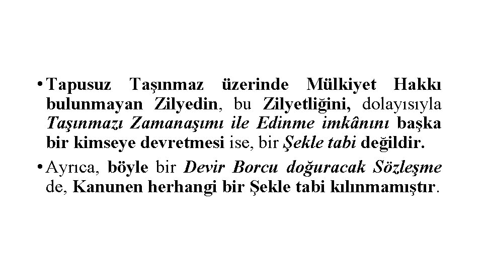  • Tapusuz Taşınmaz üzerinde Mülkiyet Hakkı bulunmayan Zilyedin, bu Zilyetliğini, dolayısıyla Taşınmazı Zamanaşımı