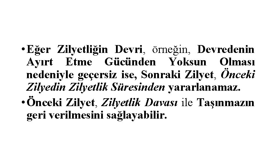  • Eğer Zilyetliğin Devri, örneğin, Devredenin Ayırt Etme Gücünden Yoksun Olması nedeniyle geçersiz