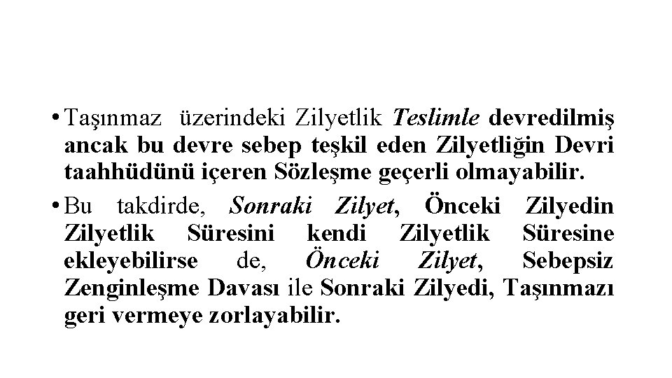  • Taşınmaz üzerindeki Zilyetlik Teslimle devredilmiş ancak bu devre sebep teşkil eden Zilyetliğin