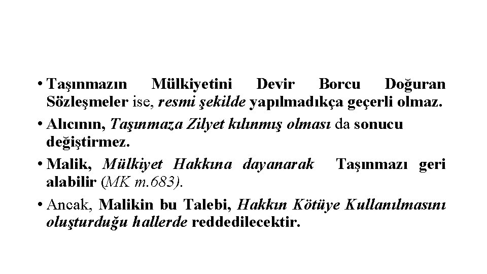  • Taşınmazın Mülkiyetini Devir Borcu Doğuran Sözleşmeler ise, resmi şekilde yapılmadıkça geçerli olmaz.