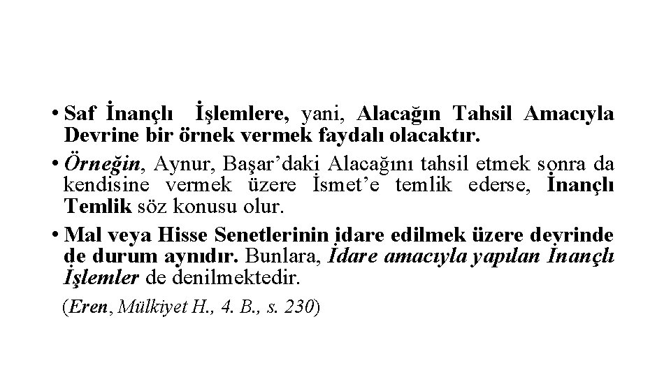  • Saf İnançlı İşlemlere, yani, Alacağın Tahsil Amacıyla Devrine bir örnek vermek faydalı