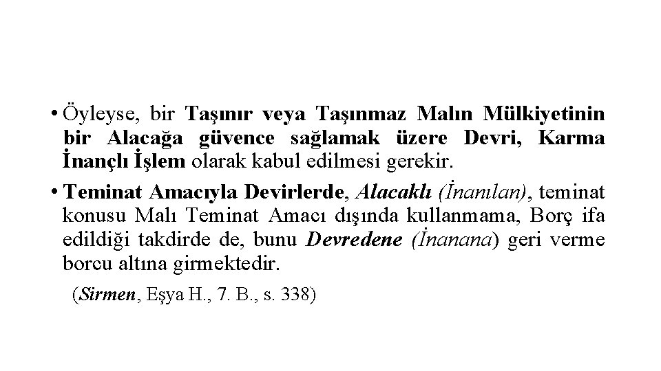  • Öyleyse, bir Taşınır veya Taşınmaz Malın Mülkiyetinin bir Alacağa güvence sağlamak üzere
