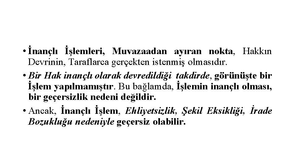  • İnançlı İşlemleri, Muvazaadan ayıran nokta, Hakkın Devrinin, Taraflarca gerçekten istenmiş olmasıdır. •