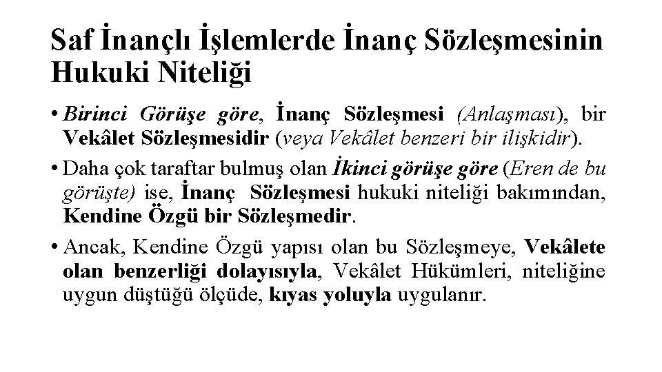 Saf İnançlı İşlemlerde İnanç Sözleşmesinin Hukuki Niteliği • Birinci Görüşe göre, İnanç Sözleşmesi (Anlaşması),