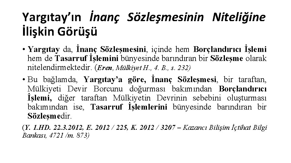 Yargıtay’ın İnanç Sözleşmesinin Niteliğine İlişkin Görüşü • Yargıtay da, İnanç Sözleşmesini, içinde hem Borçlandırıcı