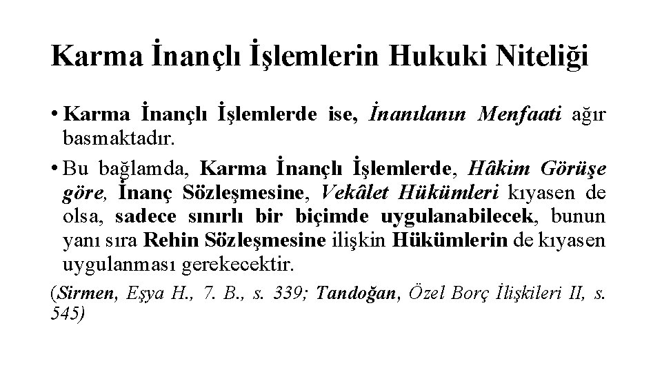 Karma İnançlı İşlemlerin Hukuki Niteliği • Karma İnançlı İşlemlerde ise, İnanılanın Menfaati ağır basmaktadır.