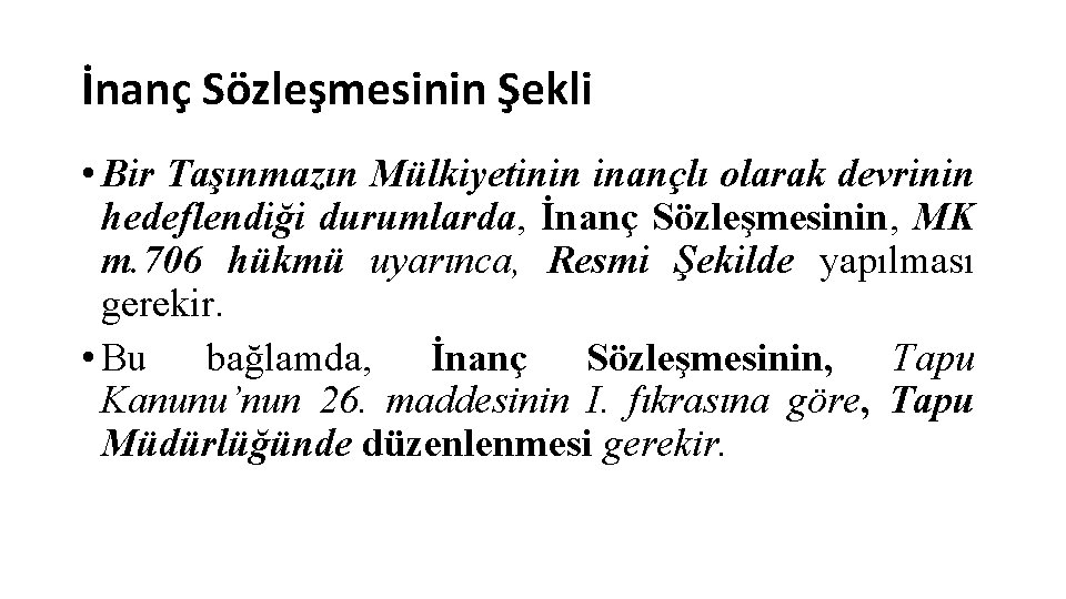 İnanç Sözleşmesinin Şekli • Bir Taşınmazın Mülkiyetinin inançlı olarak devrinin hedeflendiği durumlarda, İnanç Sözleşmesinin,
