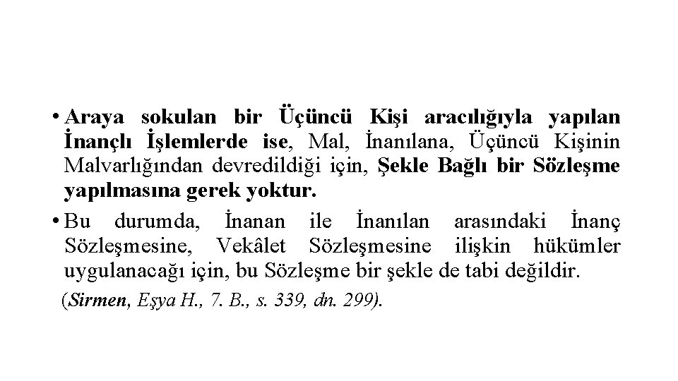  • Araya sokulan bir Üçüncü Kişi aracılığıyla yapılan İnançlı İşlemlerde ise, Mal, İnanılana,