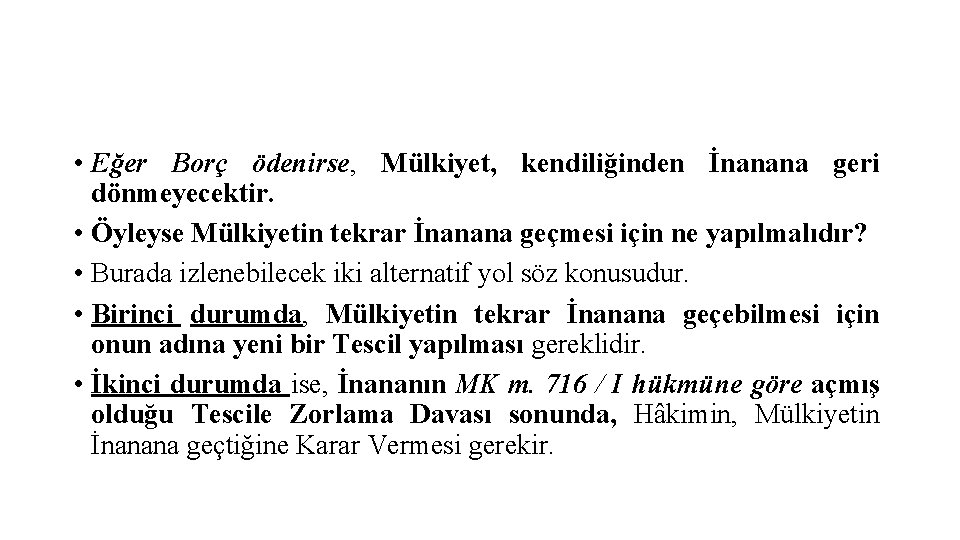  • Eğer Borç ödenirse, Mülkiyet, kendiliğinden İnanana geri dönmeyecektir. • Öyleyse Mülkiyetin tekrar