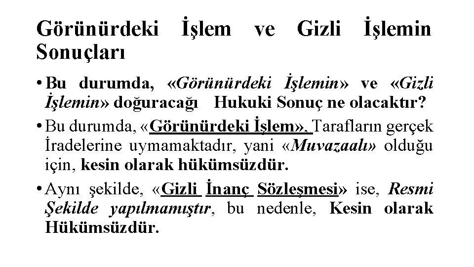 Görünürdeki Sonuçları İşlem ve Gizli İşlemin • Bu durumda, «Görünürdeki İşlemin» ve «Gizli İşlemin»
