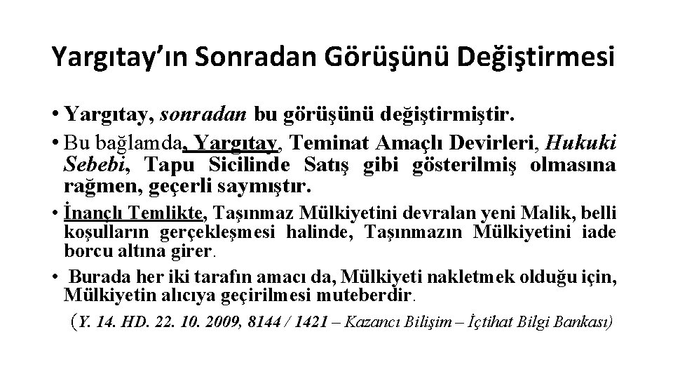 Yargıtay’ın Sonradan Görüşünü Değiştirmesi • Yargıtay, sonradan bu görüşünü değiştirmiştir. • Bu bağlamda, Yargıtay,