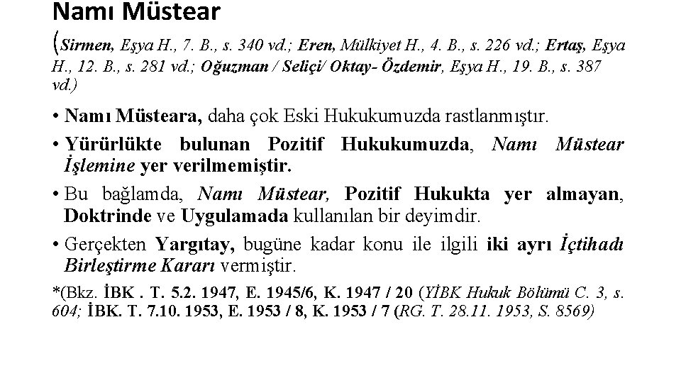 Namı Müstear (Sirmen, Eşya H. , 7. B. , s. 340 vd. ; Eren,