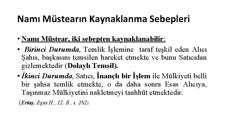 Namı Müstearın Kaynaklanma Sebepleri • Namı Müstear, iki sebepten kaynaklanabilir: • Birinci Durumda, Temlik
