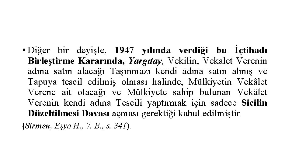  • Diğer bir deyişle, 1947 yılında verdiği bu İçtihadı Birleştirme Kararında, Yargıtay, Vekilin,