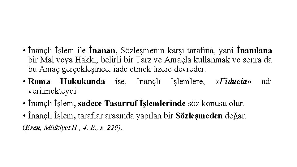  • İnançlı İşlem ile İnanan, Sözleşmenin karşı tarafına, yani İnanılana bir Mal veya