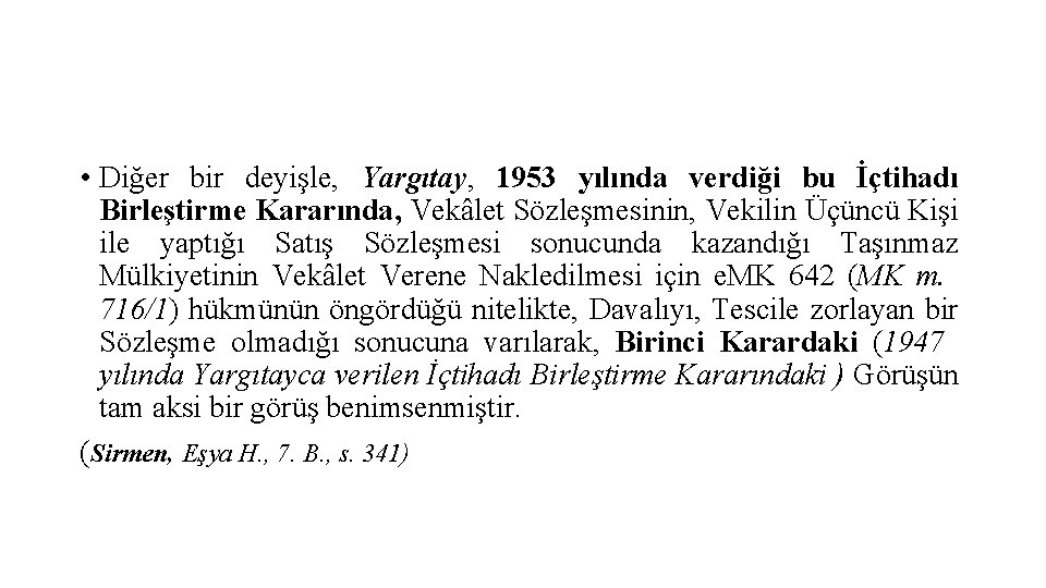  • Diğer bir deyişle, Yargıtay, 1953 yılında verdiği bu İçtihadı Birleştirme Kararında, Vekâlet