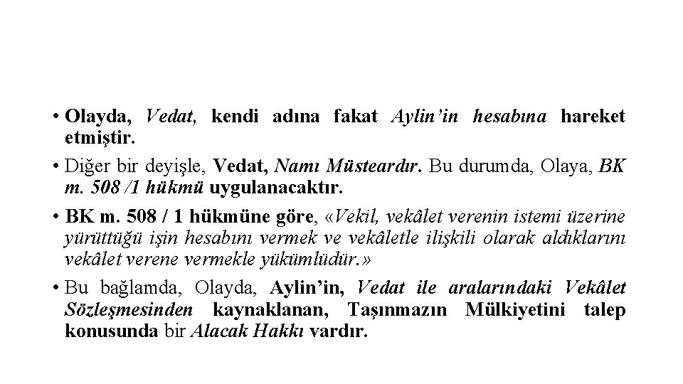  • Olayda, Vedat, kendi adına fakat Aylin’in hesabına hareket etmiştir. • Diğer bir