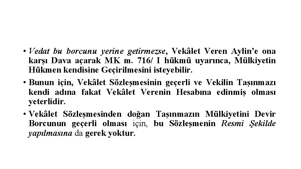  • Vedat bu borcunu yerine getirmezse, Vekâlet Veren Aylin’e ona karşı Dava açarak