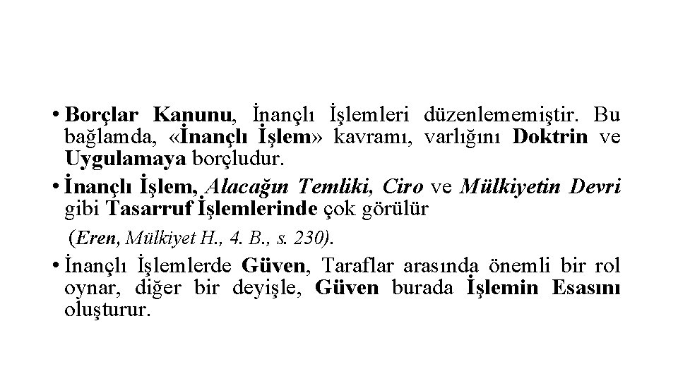  • Borçlar Kanunu, İnançlı İşlemleri düzenlememiştir. Bu bağlamda, «İnançlı İşlem» kavramı, varlığını Doktrin