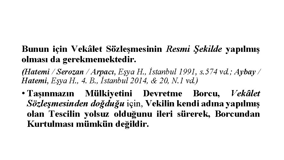 Bunun için Vekâlet Sözleşmesinin Resmi Şekilde yapılmış olması da gerekmemektedir. (Hatemi / Serozan /