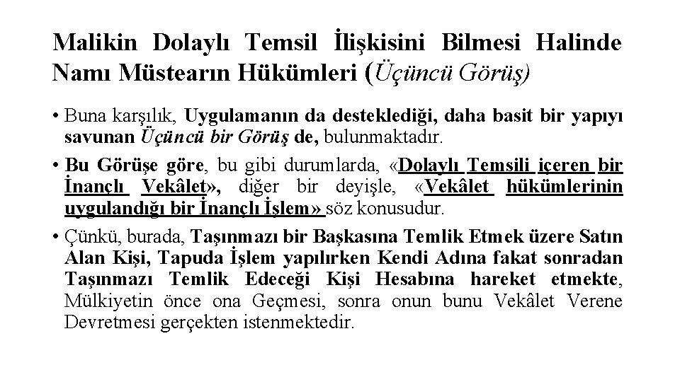 Malikin Dolaylı Temsil İlişkisini Bilmesi Halinde Namı Müstearın Hükümleri (Üçüncü Görüş) • Buna karşılık,