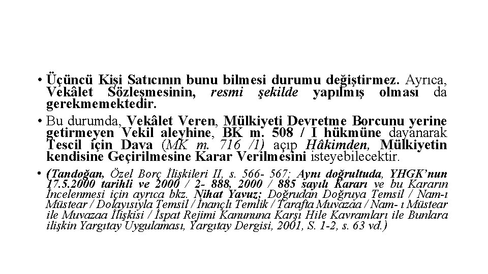  • Üçüncü Kişi Satıcının bunu bilmesi durumu değiştirmez. Ayrıca, Vekâlet Sözleşmesinin, resmi şekilde