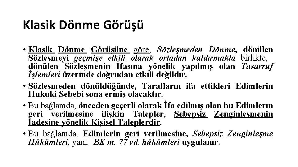Klasik Dönme Görüşü • Klasik Dönme Görüşüne göre, Sözleşmeden Dönme, dönülen Sözleşmeyi geçmişe etkili