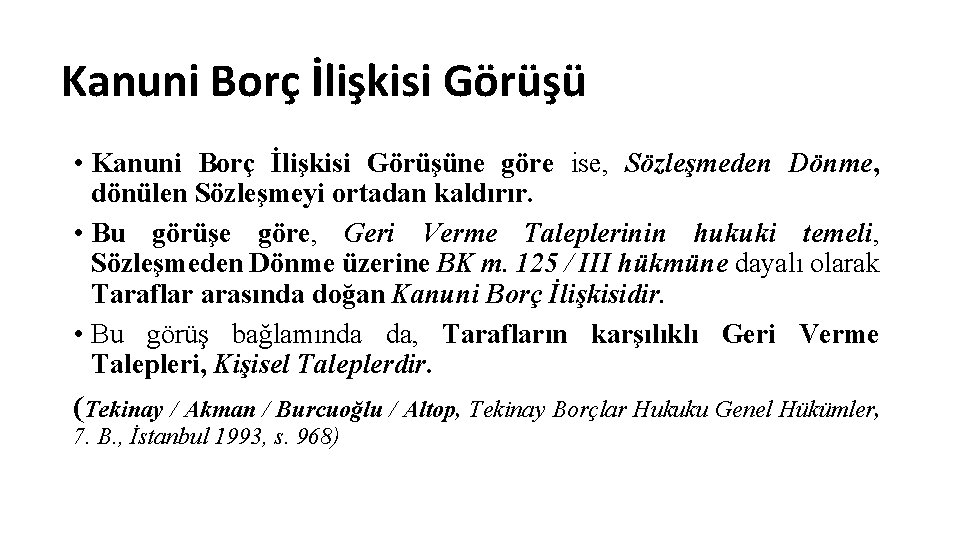 Kanuni Borç İlişkisi Görüşü • Kanuni Borç İlişkisi Görüşüne göre ise, Sözleşmeden Dönme, dönülen